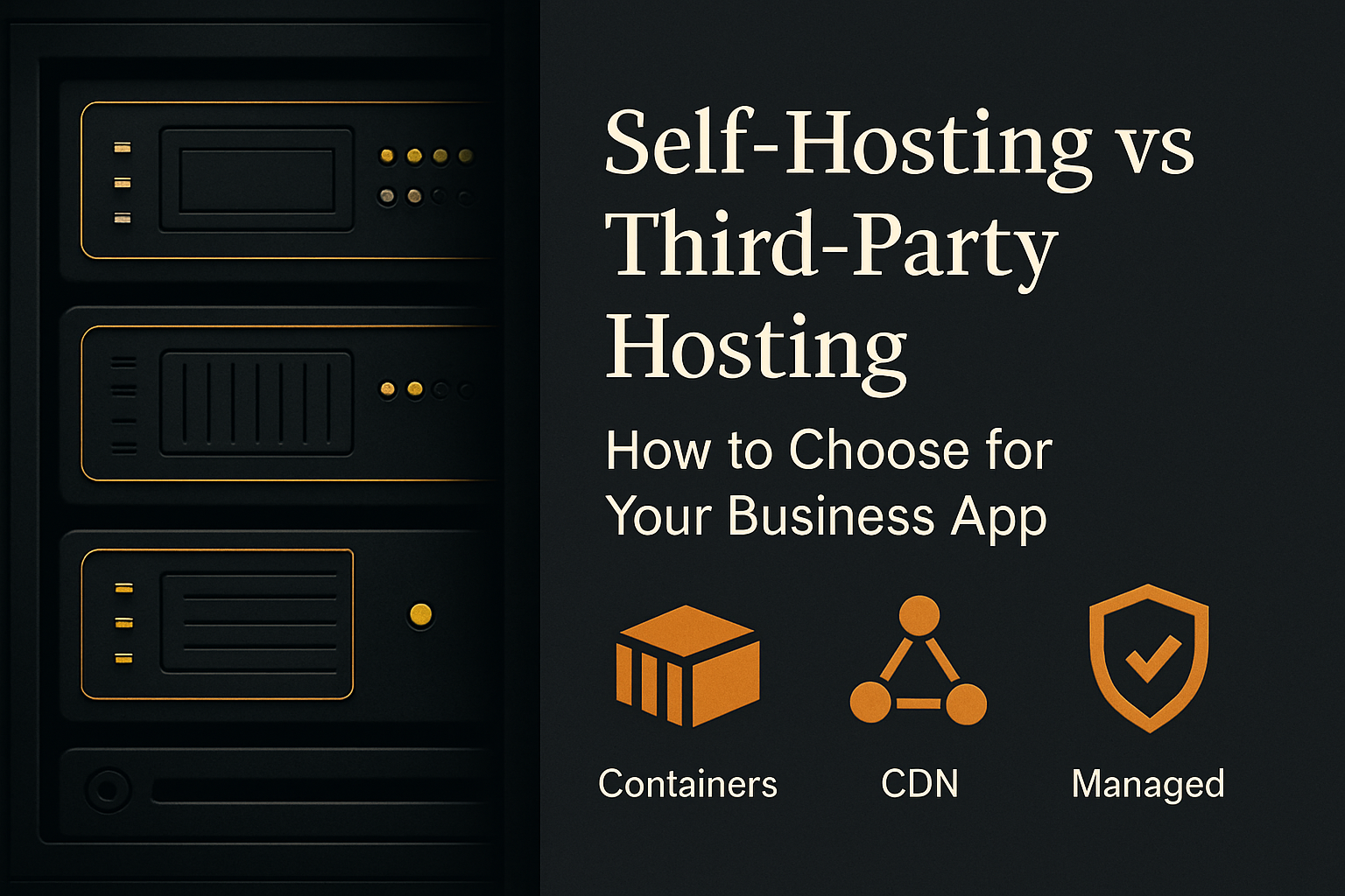 Self‑Hosting vs Third‑Party Hosting: How to Choose for Your Business App